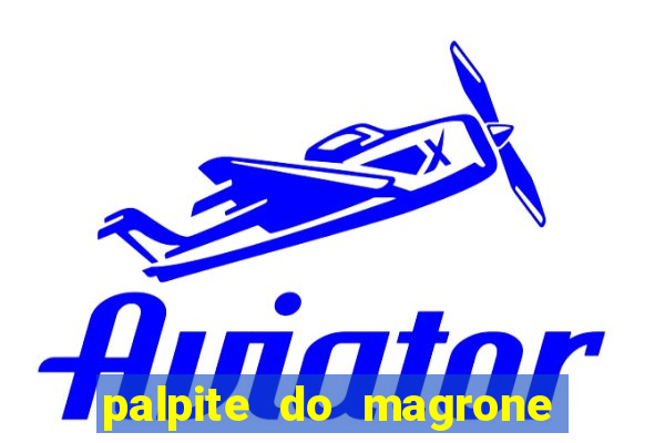 palpite do magrone para federal